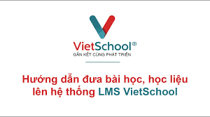 Hướng dẫn Cách GV đưa học liệu lên hệ thống Vietschool (trường THPT Vĩnh Thuận - tỉnh An Giang)
